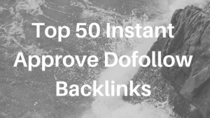Top 50 Instant Approve Dofollow Backlinks